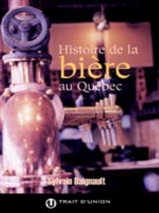 Title details for L'histoire de la bière au Québec by Editions Trait d'union - Available